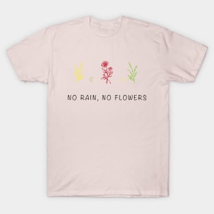 No Rain No Flowers T-Shirt